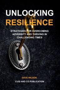 Title: Unlocking Resilience: Strategies for Overcoming Adversity and Thriving in Challenging Times, Author: Cuqi and co publication