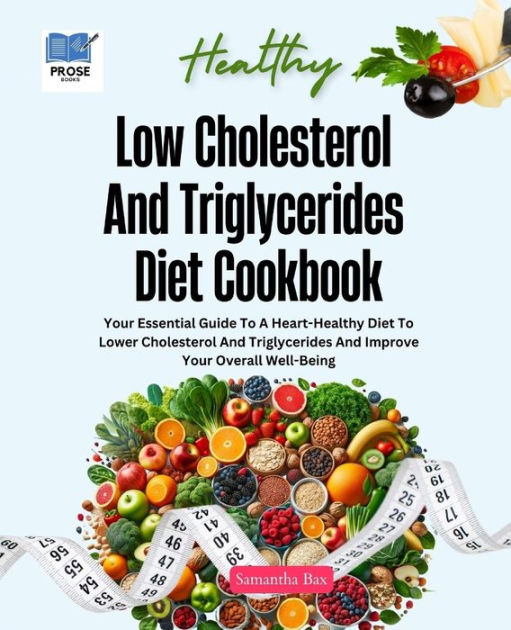 Low Cholesterol And Triglycerides Diet Cookbook Your Essential Guide