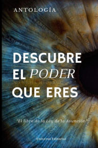 Title: Descubre el Poder que Eres: El libro de la Ley de la Asunción, Author: Yaya Madrigal