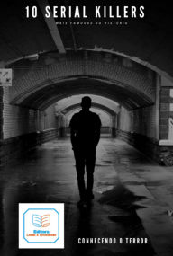 Title: 10 Serial Killers Mais Famosos Da História, Author: João Carlos Leite