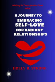 Title: Embracing Self-Love for Radiant Relationships, Author: Holly B. Strong