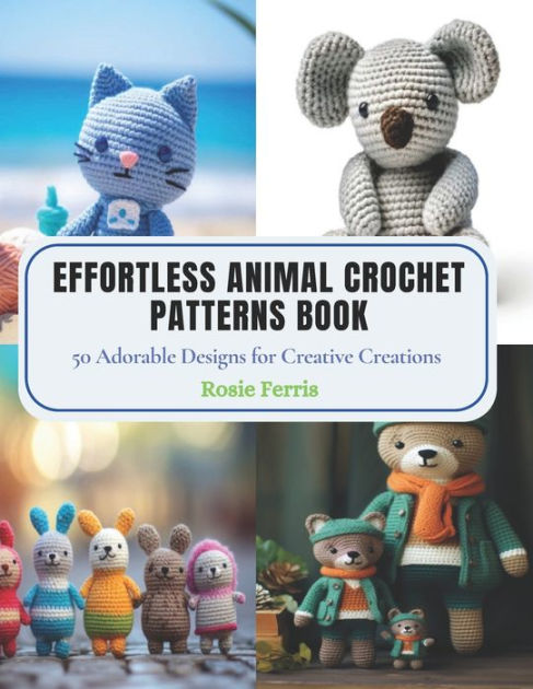 Adorable Crochet Book: With 50 Effortless Animals Patterns for Adorable  Creations