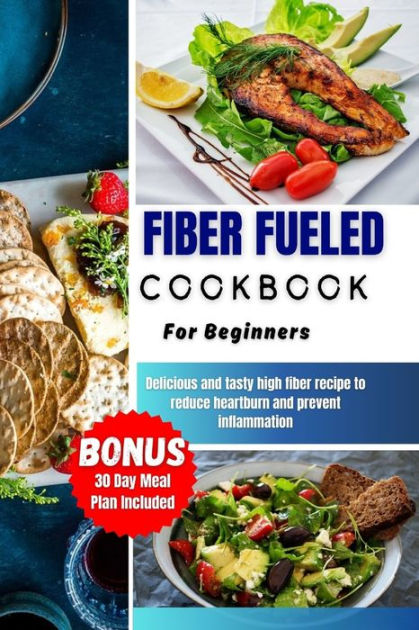 FIBER FUELED COOKBOOK FOR BEGINNERS: Delicious And Amazing Plant-based ...