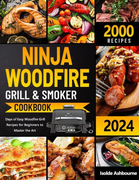 Ninja Woodfire Electric BBQ Grill & Smoker Cookbook: 2000 Days of  Delectable Recipes for Outdoor Barbecuing, Grilling, Air Frying, Roasting,  and Baking by Pueodora Fairchill, Paperback