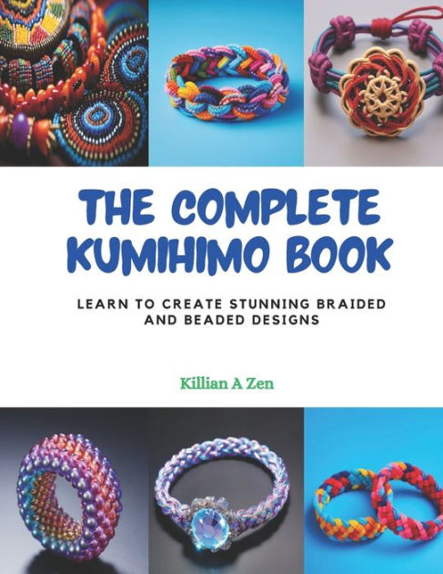KUMIHIMO BASICS AND TECHNIQUES: A Complete Beginners Photo Guide to Learn  Kumihimo Basics, Techniques and Patterns; Carry out Braiding Projects with