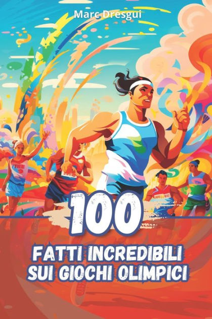100 Fatti Incredibili sui Giochi Olimpici by Marc Dresgui, Paperback
