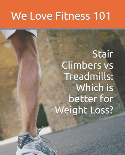 Stair Climbers vs Treadmills Which is better for Weight Loss? by We