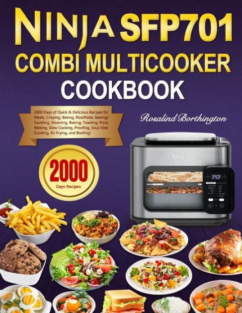 Ninja Combi Multicooker Cookbook: 2000 Days of Quick & Delicious Recipes  for Meals, Crisping, Baking, Rice/Pasta, Searing/Sautéing, Steaming,  Baking, Toasting, Pizza Making, Slow Cooking, Proofing! by Rosalind  Borthington, Paperback