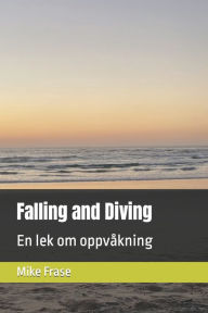 Title: Falling and Diving: En lek om oppvåkning, Author: Mike Frase