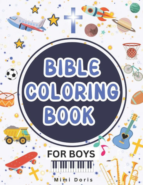 Bible Coloring Book for Boys: Christian Bible Verse Coloring Book for Boys  - Tailored for Toddlers, Kids, Teens, and Young Adults. by Mimi Doris,  Paperback
