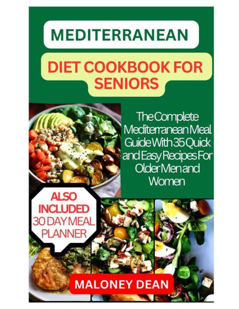 Mediterranean Diet Cookbook For Seniors The Complete Mediterranean Meal Guide With 35 Quick And 9900