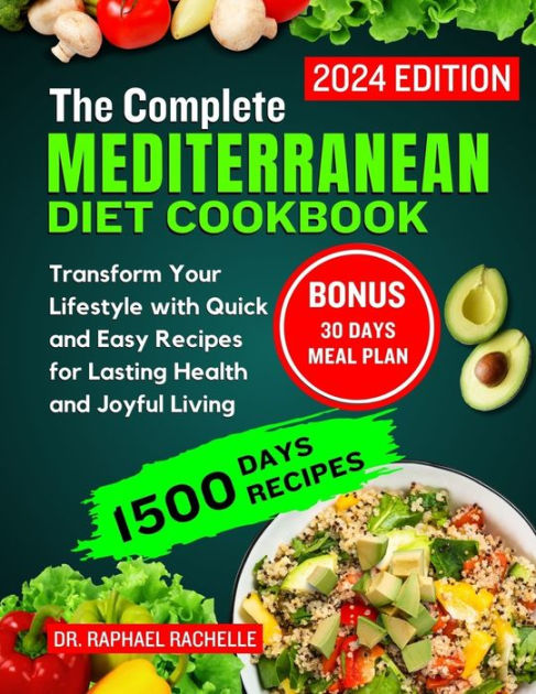 The Complete Mediterranean Diet Cookbook 2024 Transform Your Lifestyle With Quick And Easy 0710