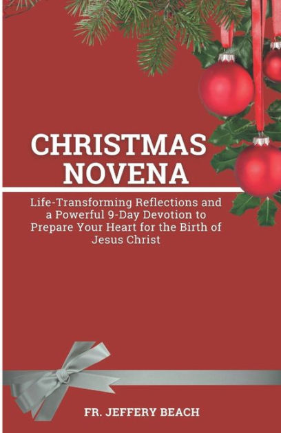 CHRISTMAS NOVENA: Life-Transforming Reflections and a Powerful 9-Day 