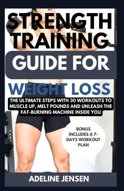 STRENGTH TRAINING GUIDE FOR WEIGHT LOSS: The Ultimate Steps With 30 ...