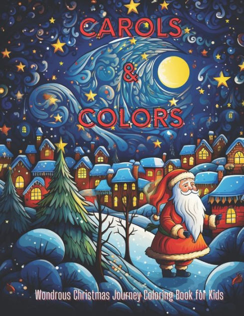 Carols & Colors: Wondrous Christmas Journey Coloring Book for Kids: Sing, Color, and Celebrate 