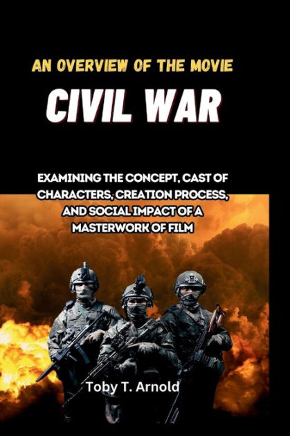 AN OVERVIEW OF THE MOVIE CIVIL WAR Examining the concept cast of