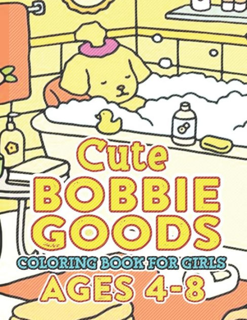 CUTE Bobbie Goods World Coloring Book For Girls Ages 4-8: Immerse