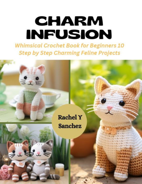 Charm Infusion: Whimsical Crochet Book for Beginners 10 Step by