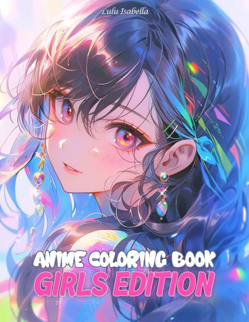 Kawaii Girls: A Cute Anime Coloring Book for Adults and Teens: Relax and  De-stress with These Cute Anime Girls and Their Adventures (Anime Coloring