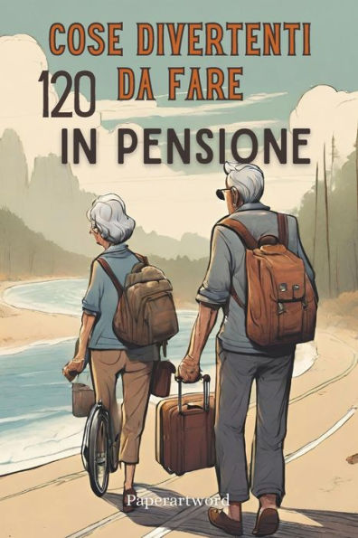 Cose Divertenti da Fare in Pensione: Idee, Attività e Interazioni Sociali. (Italian Version)