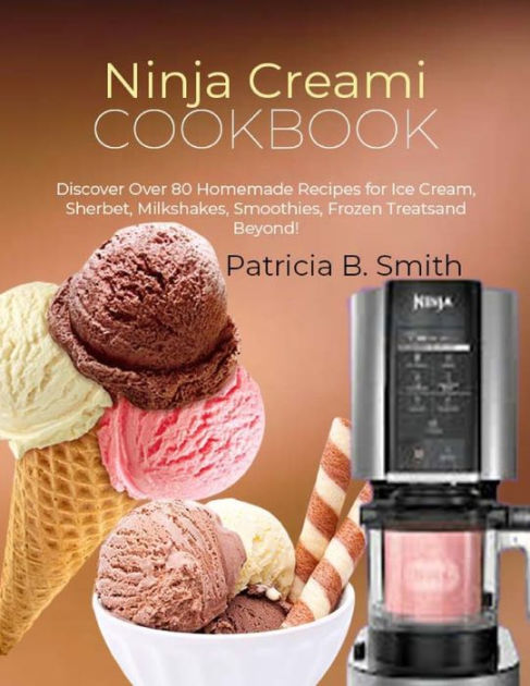 Barnes and Noble Ninja CREAMi Cookbook for Beginners: Homemade Ice Cream,  Gelato, Sorbet, and Other Frozen Treats