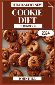 Title: THE HEALTHY NEW COOKIE DIET COOKBOOK: Craving Control: The Sweet Art of Your Cookie Diet Culinary Adventure, Author: JOHN HILL