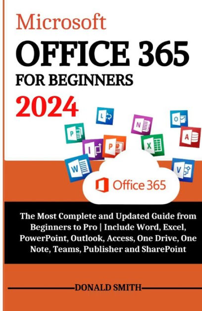 Microsoft Office 365 for Beginners 2023: The Most Detailed All-In-One  Guilde from Beginners to Pro including Powerpoint, Word, Excel, Publisher