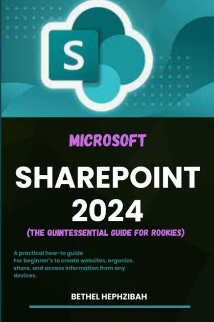 MICROSOFT SHAREPOINT 2024: A Practical How-to Guide For Beginner's To ...