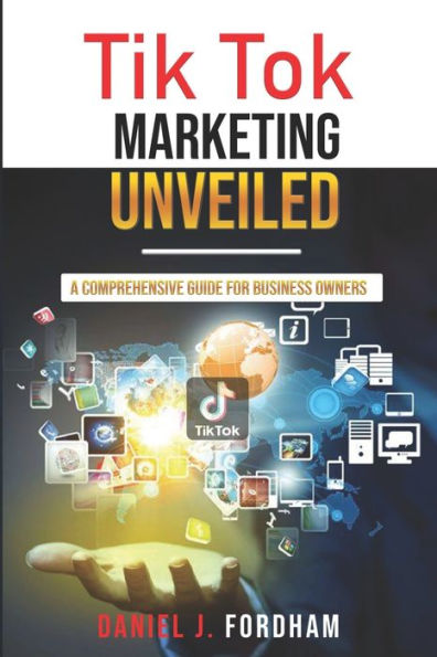 Tik Tok Marketing Unveiled A Comprehensive Guide For Business Owners