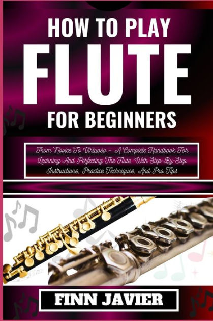 how-to-play-flute-for-beginners-from-novice-to-virtuoso-a-complete