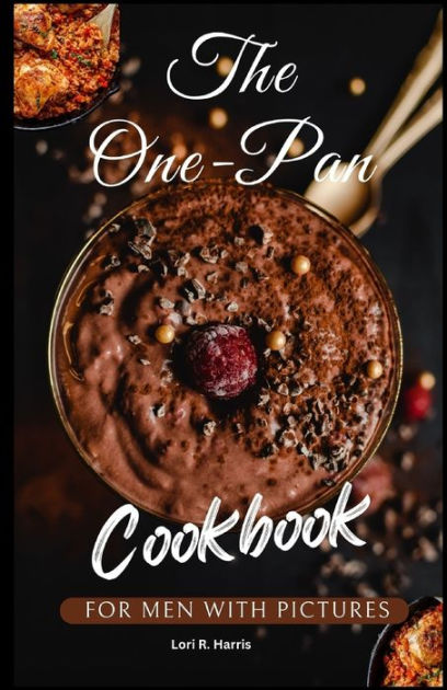 THE ONE-PAN COOKBOOK FOR MEN WITH PICTURES: skillet recipes, busy
