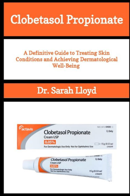 Clobetasol Propionate A Definitive Guide To Treating Skin Conditions And Achieving