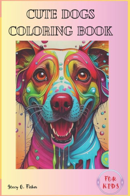 Dog Coloring Book for children ages 8-12: Engaging and Entertaining  activity for kids. Drawing skill developing activity. Funny and story-based  Dog ar (Paperback)