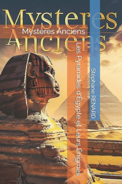 Les Pyramides D E Gypte Et Leurs E Nigmes Myste Res Anciens By