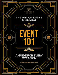 Title: Event 101: The Art of Event Planning:A Guide for Every Occasion, Author: Christopher Dela Cruz