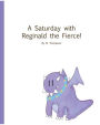 A Saturday with Reginald the Fierce!