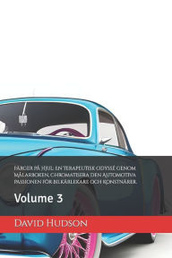 Title: Färger På Hjul: En Terapeutisk Odyssé genom Målarboken, Chromatisera den Automotiva Passionen för Bilkärlekare och Konstnärer.: Volume 3, Author: David Hudson