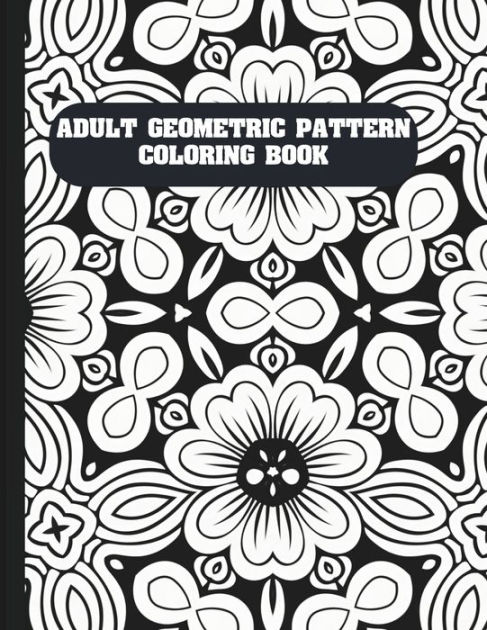 Geometric Pattern Coloring Book for Adults: A Relaxing Coloring Book for  Adults and Teens - Gift for Women (Paperback)