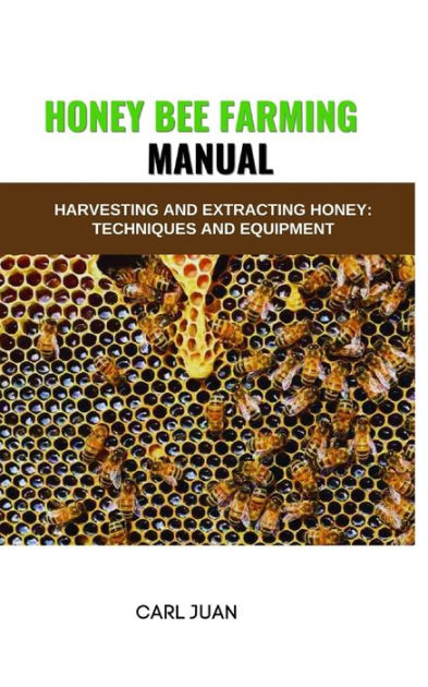 HONEY BEE FARMING: Harvesting And Extracting Honey: Techniques And ...