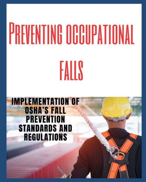 PREVENTING OCCUPATIONAL FALLS Implementation of OSHA's Fall Prevention