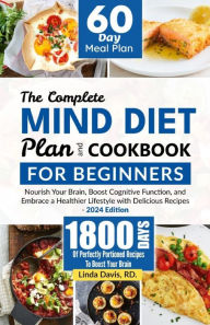 Title: The Complete MIND Diet Plan And Cookbook For Beginners: Nourish Your Brain, Boost Cognitive Function, and Embrace a Healthier Lifestyle with Delicious Recipes - 2024 Edition, Author: Linda Davis RD