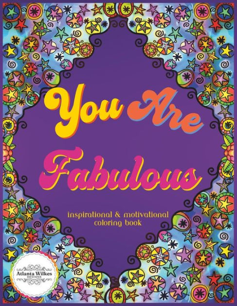 You Are Fabulous Motivational and Inspirational Coloring Book: An Adult and Teen Coloring Book with Easy, Stress Free & Relaxing Coloring Pages [Book]