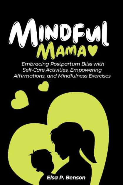 Mindful Mama: Embracing Postpartum Bliss With Self-care Activities 