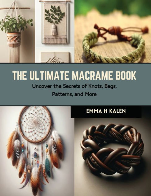 The Macrame Bible: The complete reference guide to macrame knots, patterns,  motifs and more