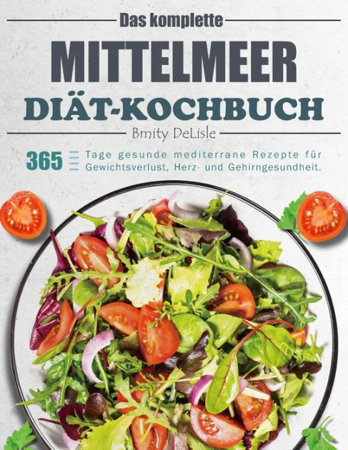 Das komplette Mittelmeer Diät Kochbuch 365 Tage gesunde mediterrane