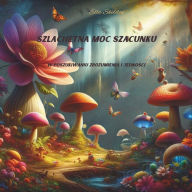 Title: Szlachetna Moc Szacunku: W poszukiwaniu zrozumienia i jednosci I opowiadanie dla dzieci od 8 do 10 lat, Author: Ella Skeldon