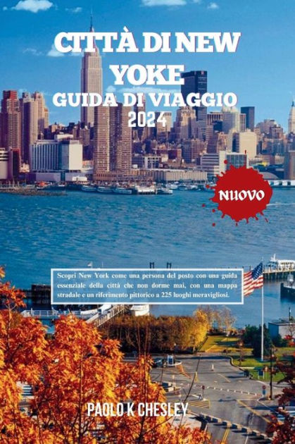 CITTÀ DI NEW YOKE Guida di viaggio 2024: Scopri New York come una persona  del posto con una guida essenziale della città che non dorme mai, con una