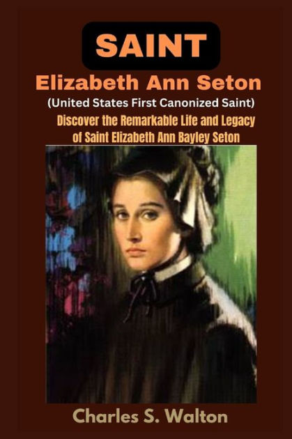 Saint Elizabeth Ann Seton (United States First Canonized Saint ...