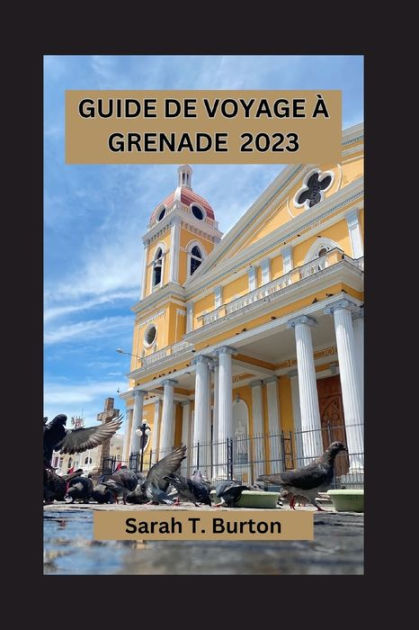 GUIDE DE VOYAGE À GRENADE 2023: Découvrez les trésors du joyau de  l'Andalousie : découvrez les trésors secrets de Grenade, les festivals  culturels et