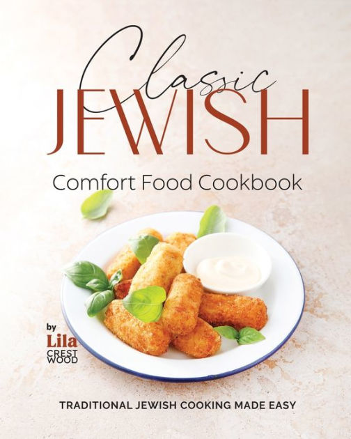 Classic Jewish Comfort Food Cookbook Traditional Jewish Cooking Made